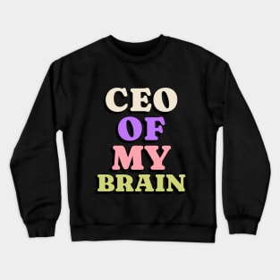 CEO of my brain funny mental health Crewneck Sweatshirt